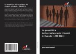 La geopolitica dell'accoglienza dei rifugiati in Ruanda (1996-2021)