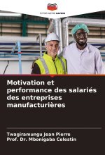 Motivation et performance des salariés des entreprises manufacturi?res