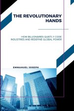 The Revolutionary Hands, How Billionaires Quietly Code Industries and Redefine Global Power