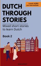 Dutch Through Stories - Book 2 - Mixed short stories to learn Dutch (A2/B1)