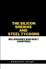 The Silicon Sheikhs and Steel Tycoons, Billionaires Who Built Countries