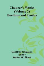 Chaucer's Works (Volume 2) Boethius and Troilus