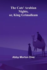The Cats' Arabian nights, or, King Grimalkum