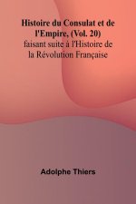 Histoire du Consulat et de l'Empire, (Vol. 20); faisant suite ? l'Histoire de la Révolution Française