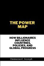 The Power Map, How Billionaires Influence Countries, Policies, and Global Progress