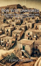 Don Vito Unmasked A Journey Through the Rise and Fall of Vito Cascio Ferro