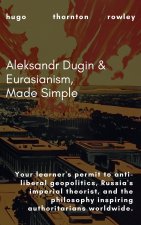 Aleksandr Dugin & Eurasianism, Made Simple