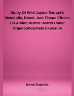 Study Of Wild Jujube Extract's Metabolic, Blood, And Tissue Effects On Albino Murine Hearts Under Organophosphate Exposure