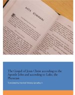 The Gospel of Jesus Christ according to the Apostle John and according to Luke, the Physician