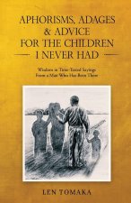 Aphorisms, Adages & Advice for the Children I Never Had