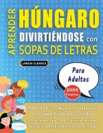 APRENDER HÚNGARO DIVIRTIÉNDOSE CON SOPAS DE LETRAS - PARA ADULTOS - Descubre Cómo Mejorar tu Vocabulario con 2000 Palabras Escondidas y Practica en Ca