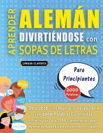 APRENDER ALEMÁN DIVIRTIÉNDOSE CON SOPAS DE LETRAS - PARA PRINCIPIANTES - Descubre Cómo Mejorar tu Vocabulario con 2000 Palabras Escondidas y Practica