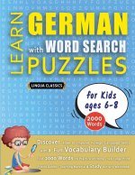 LEARN GERMAN WITH WORD SEARCH PUZZLES FOR KIDS 6 - 8 - Discover How to Improve Foreign Language Skills with a  Fun Vocabulary Builder. Find 2000 Words