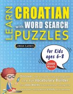 LEARN CROATIAN WITH WORD SEARCH PUZZLES FOR KIDS 6 - 8 - Discover How to Improve Foreign Language Skills with a  Fun Vocabulary Builder. Find 2000 Wor