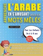 APPRENDRE L'ARABE EN S'AMUSANT GRÂCE AUX MOTS M?LÉS - POUR LES ENFANTS DE 6 ? 8 ANS - Découvrez Comment Améliorer Son Vocabulaire Avec 2000 Mots Caché