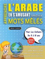 APPRENDRE L'ARABE EN S'AMUSANT GRÂCE AUX MOTS M?LÉS - POUR LES ENFANTS DE 8 ? 10 ANS - Découvrez Comment Améliorer Son Vocabulaire Avec 2000 Mots Cach