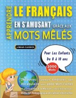 APPRENDRE LE FRANÇAIS EN S'AMUSANT GRÂCE AUX MOTS M?LÉS - POUR LES ENFANTS DE 8 ? 10 ANS - Découvrez Comment Améliorer Son Vocabulaire Avec 2000 Mots