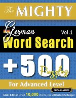 THE MIGHTY GERMAN WORD SEARCH - 500 PUZZLES FOR ADVANCED LEVEL - DELTA CLASSICS - GIANT EDITION - FIND 10,000 WORDS, THE ULTIMATE CHALLENGE!