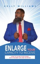 Enlarge Your Capacity to Receive