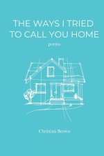 The Ways I Tried to Call You Home
