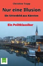 Nur eine Illusion-Ein Sittenbild aus Kärnten