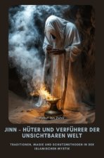 Jinn - Hüter und  Verführer der  Unsichtbaren Welt