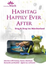 Hashtag Happily Ever After | Eine digitale Märchen-Kiste voller Humor, Tiefgang, Fantasy, Romantik, Abenteuer und einem augenzwinkernden Blick auf uns