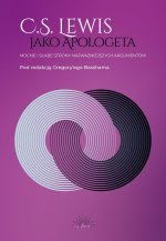 C.S. Lewis jako apologeta. Mocne i słabe strony najważniejszych argumentów
