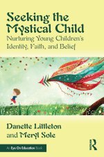 Seeking the Mystical Child: Nurturing Young Children's Identity, Faith, and Belief