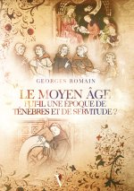 Le Moyen Âge fut-il une époque de ténèbres et de servitude ?