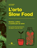orto slow food. Semina, coltiva e cucina per un anno