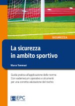 sicurezza in ambito sportivo. Guida pratica all'applicazione delle norme. Con vademecum operativo e strumenti per una corretta valutazione del rischio