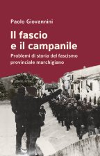 fascio e il campanile. Problemi di storia del fascismo provinciale marchigiano