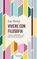Vivere con filosofia. Trattato di filosofia a uso delle nuove generazioni