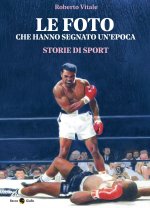 foto che hanno segnato un'epoca. Storie di sport