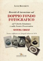 Brevetti di invenzione sul doppio fondo fotografico sul Colorito Istantaneo e sulla Vernice Preservativa. Sistema Crozat