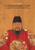 saggezza della Cina. Il fiore della letteratura cinese dal libro del Tao agli epigrafi di Lu-Sin