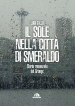 sole nella città di smeraldo. Storia romanzata del Grunge
