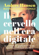 cervello nell'era digitale. Le strategie per gestire stress, ansia, stanchezza e ritrovare l'equilibrio