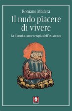 nudo piacere di vivere. La filosofia come terapia dell'esistenza