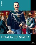 Italia dei Savoia. La famiglia che costruì la nostra nazione