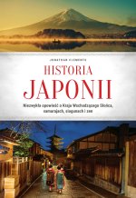 Historia Japonii. Niezwykła opowieść o Kraju Wschodzącego Słońca, samurajach, siogunach i zen