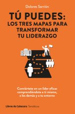 Tu Puedes Los Tres Mapas Para Transformar Tu Liderazgo