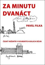 Za minutu dvanáct - Český inženýr v ozubených kolech dějin