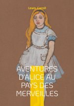 AVENTURES D ALICE AU PAYS MERVEILLES