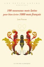 100 nouveaux mots latins pour bien écrire 1000 mots français