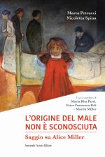 origine del male non è sconosciuta. Saggio su Alice Miller
