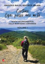 Cortona. Ogni passo una meta. Guida escursionistica della montagna cortonese