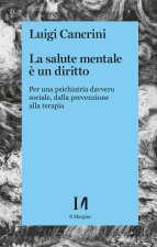 salute mentale è un diritto. Per una psichiatria sociale, dalla prevenzione alla terapia