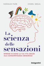 scienza delle sensazioni. Riprendi in mano la tua vita grazie alla consapevolezza sensoriale